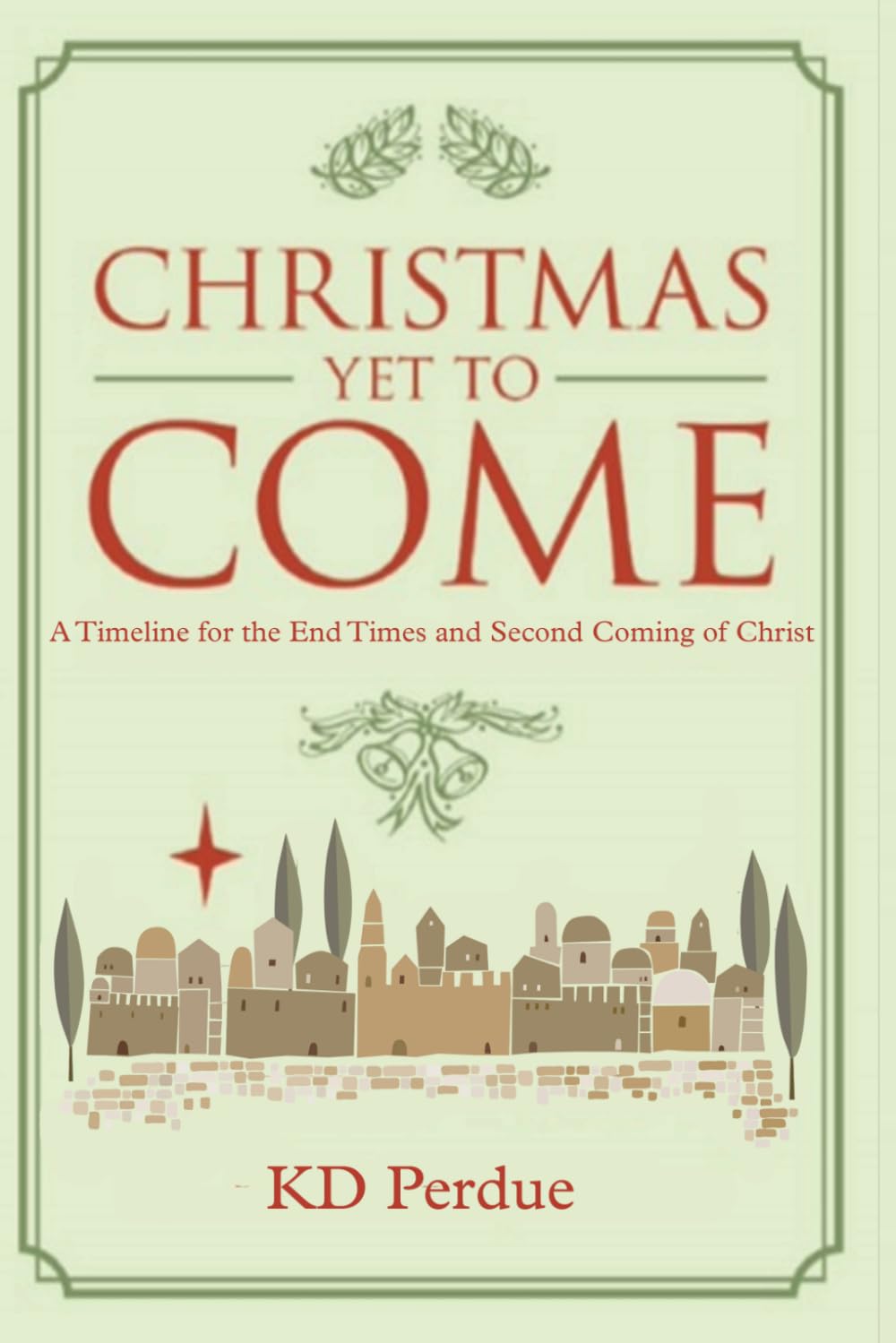 Christmas Yet to Come: A Timeline for the End Times and Second Coming of Christ