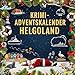Der Krimi-Adventskalender Helgoland: Mordsverdächtig in 24 Akten. Ein Fall in deiner Nähe