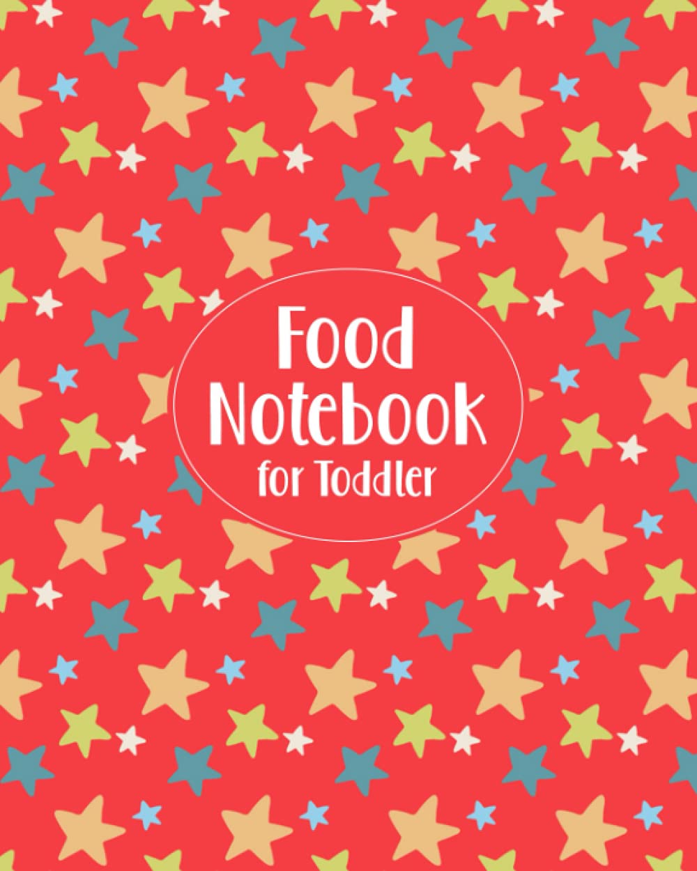 Food Notebook for Toddler: Food Journal for Tracking Kids' Meals - Keep a Daily Record of What Your Child Eats for Breakfast, Lunch, Dinner, and ... the Food Groups Eaten - Stars Cover Design
