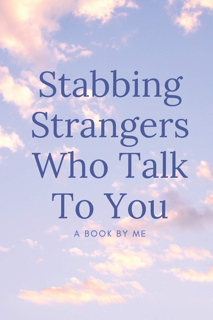 Stabbing Strangers Who Talk To You, A Book By Me: A blank journal to write in when you want to be left alone on public transportation