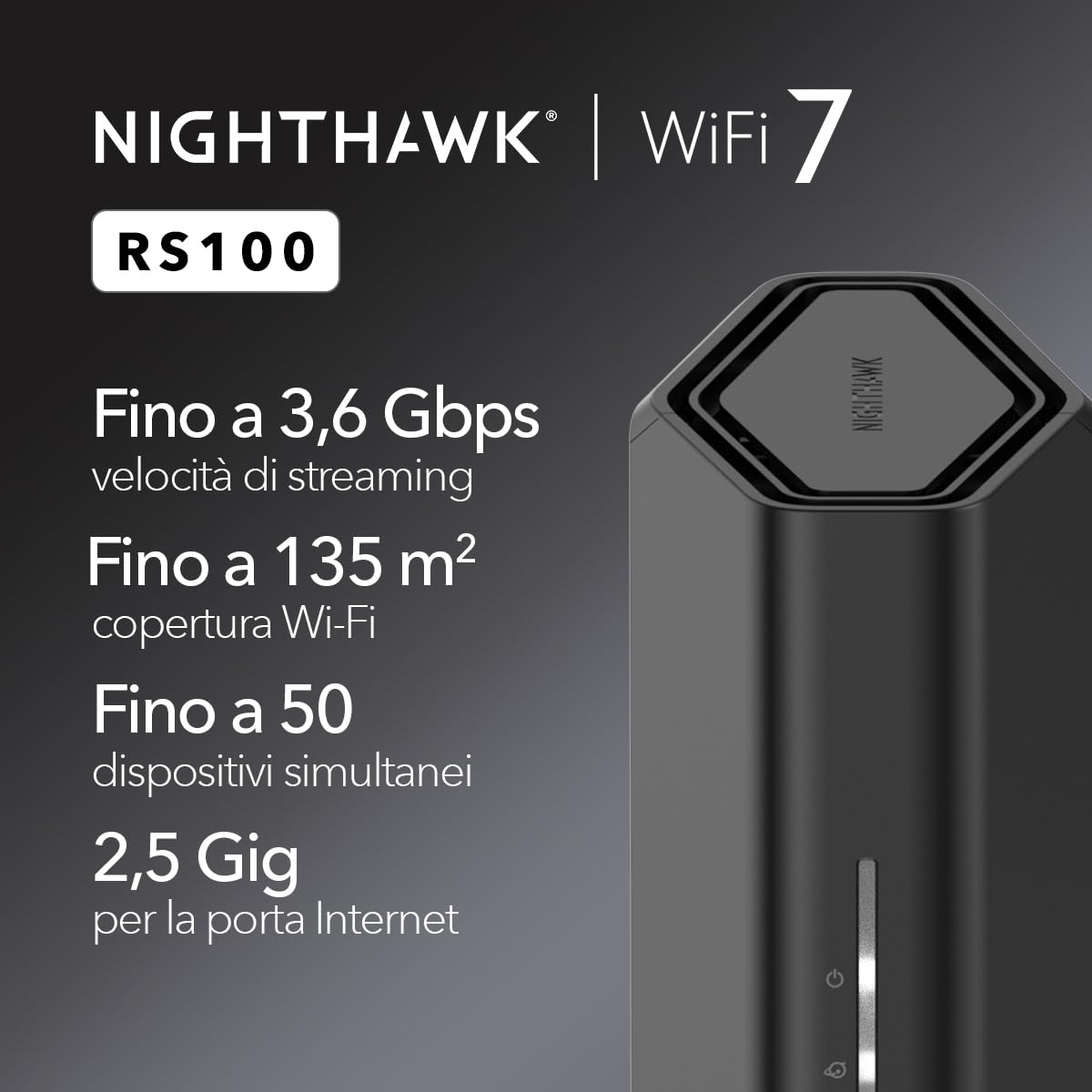 NETGEAR Nighthawk Router WiFi 7 (RS100) , Funzioni di sicurezza, Velocità wireless BE3600 - (fino a 3.6Gbps) - Copertura fino a 135 m2, 50 dispositivi - Porta Internet da 2.5 Gig