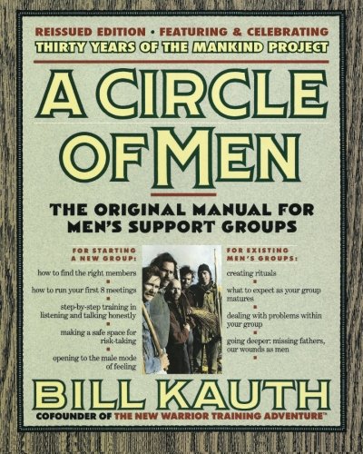 A Circle of Men: The Original Manual for Men's...