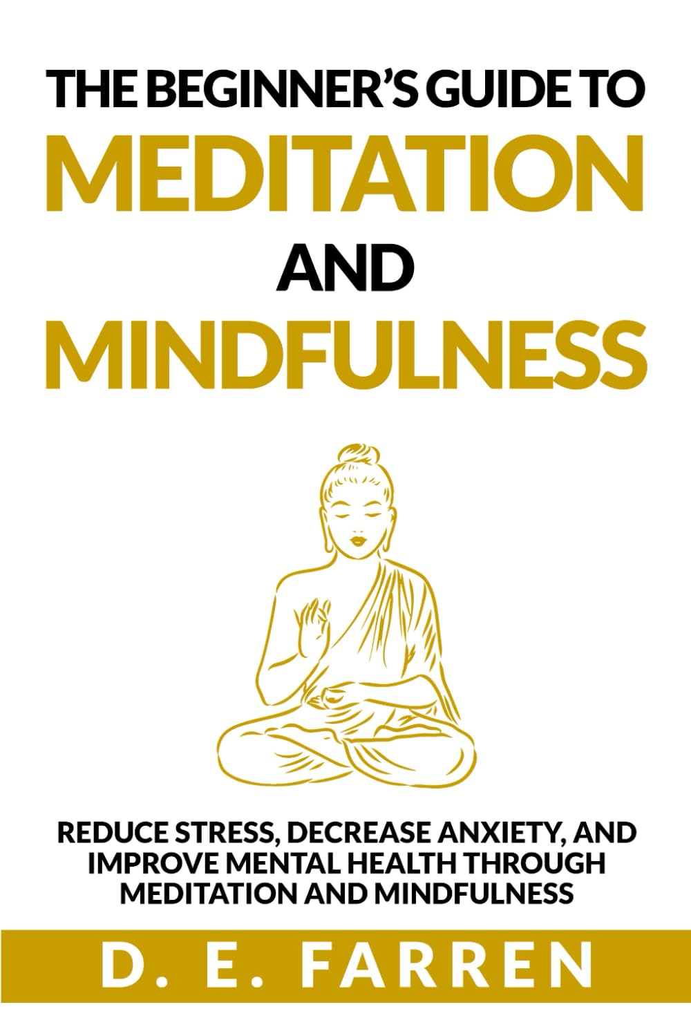 The Beginner’s Guide to Meditation and Mindfulness: Reduce Stress, Decrease Anxiety, and Improve Mental Health Through Meditation and Mindfulness
