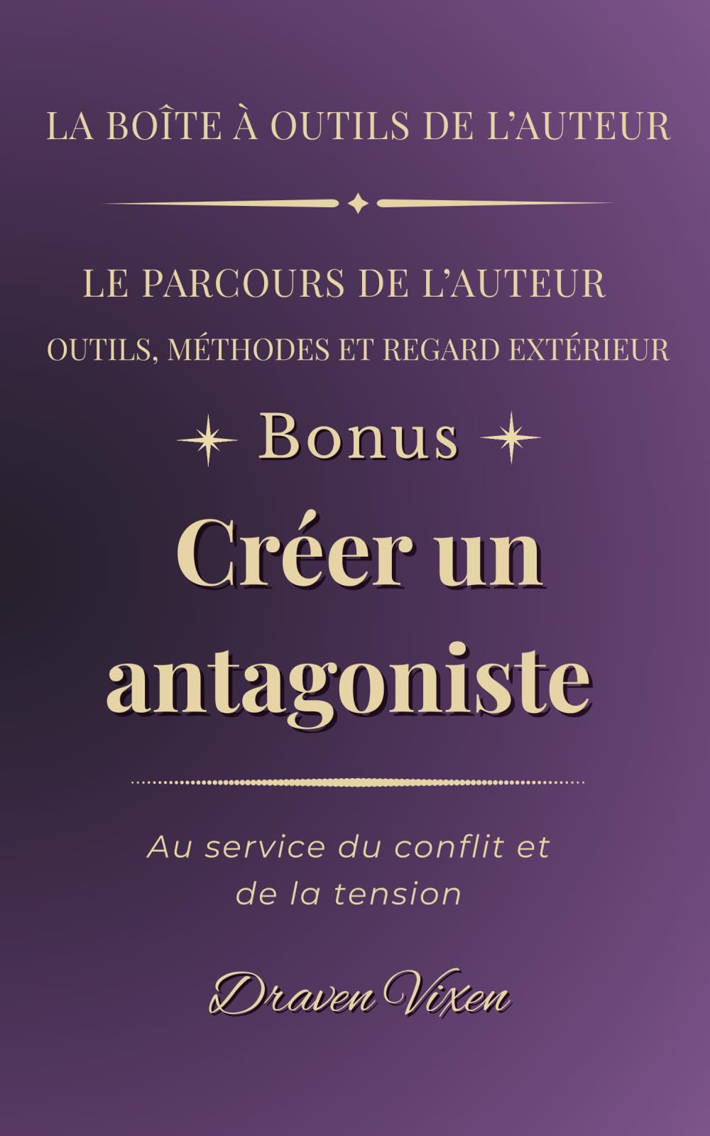 Fascicule bonus : Créer un antagoniste: Au service du conflit et de la tension (La boîte à outils de l'auteur)