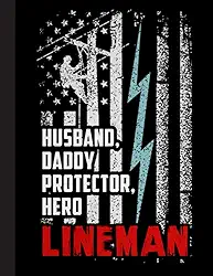 Husband Daddy Protector Hero Lineman Notebook: Lined Journal Notebook for Lineman. : Great Notebook Gifts For Electrical Engineer, Lineman And Electrician, 8.5” X 11”, 120 Pages
