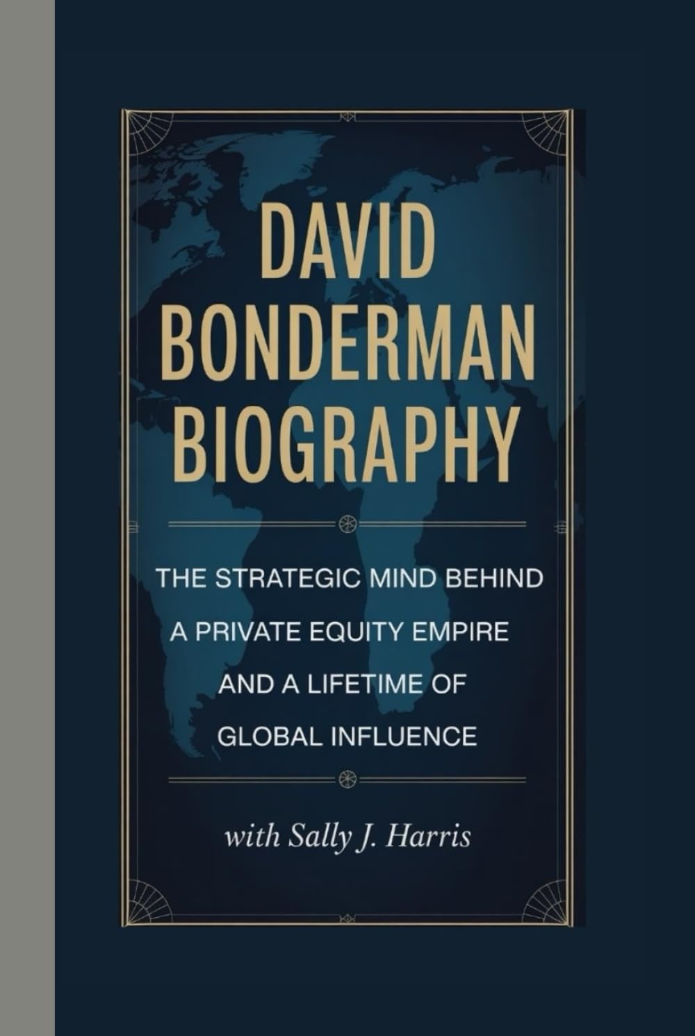 DAVID BONDERMAN BIOGRAPHY: The Strategic Mind Behind a Private Equity Empire and a Lifetime of Global Influence