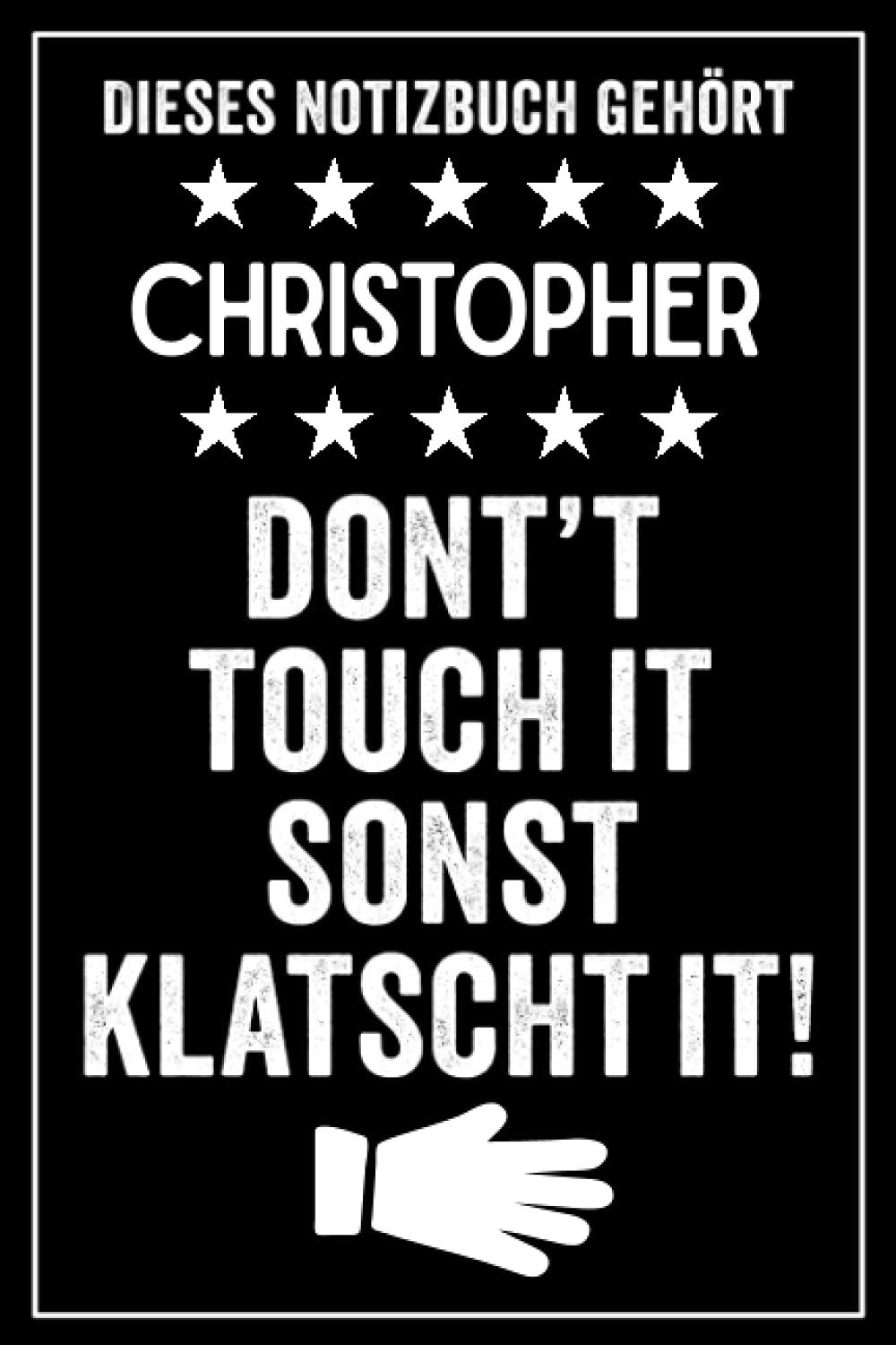 Christopher - Don't touch it sonst klatscht it!: Lustiges Personalisiertes Notizbuch A5 I 120 Seiten I Klassisch & Elegant In Schwarz I Das perfekte, ... Geschenk für Familie, Freunde, Kollegen