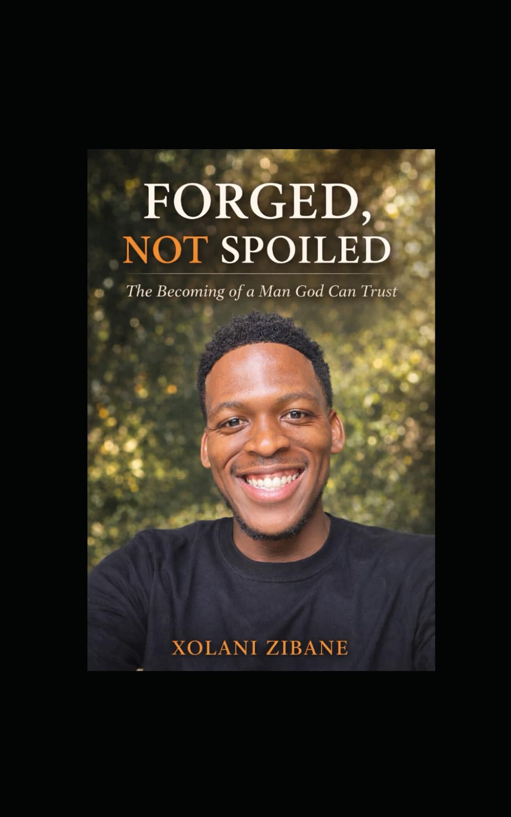 FORGED, NOT SPOILED: The Becoming of a Man God Can Trust