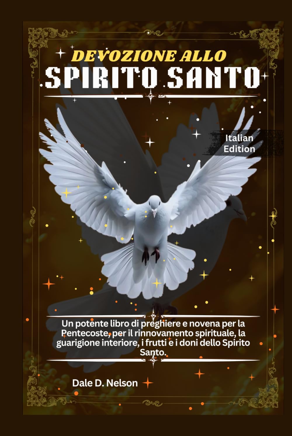 DEVOZIONE ALLO SPIRITO SANTO: Un potente libro di preghiere e novena per la Pentecoste, per il rinnovamento spirituale, la guarigione interiore, i frutti e i doni dello Spirito Santo.