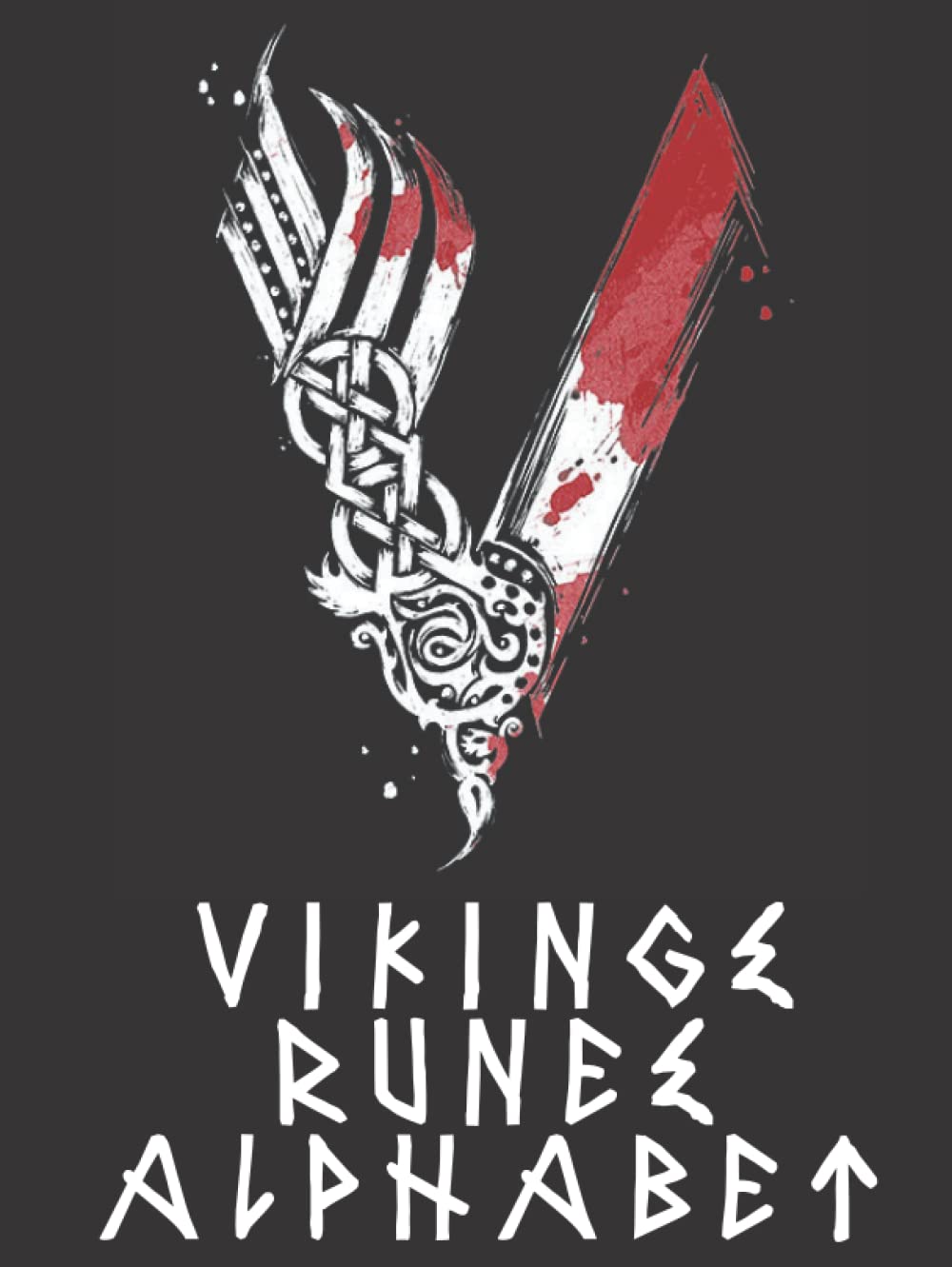 Vikings Runes Alphabet: Nordic Runes Complete Handbook for Beginners, Learn to Read, Write and Interpret Runic Symbols
