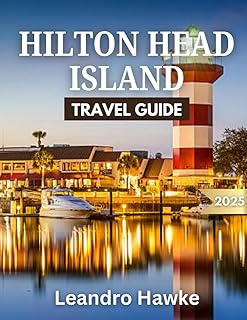 Hilton Head Island Travel Guide 2025: Experience Pristine Beaches, Golfing Paradise, and Island Serenity