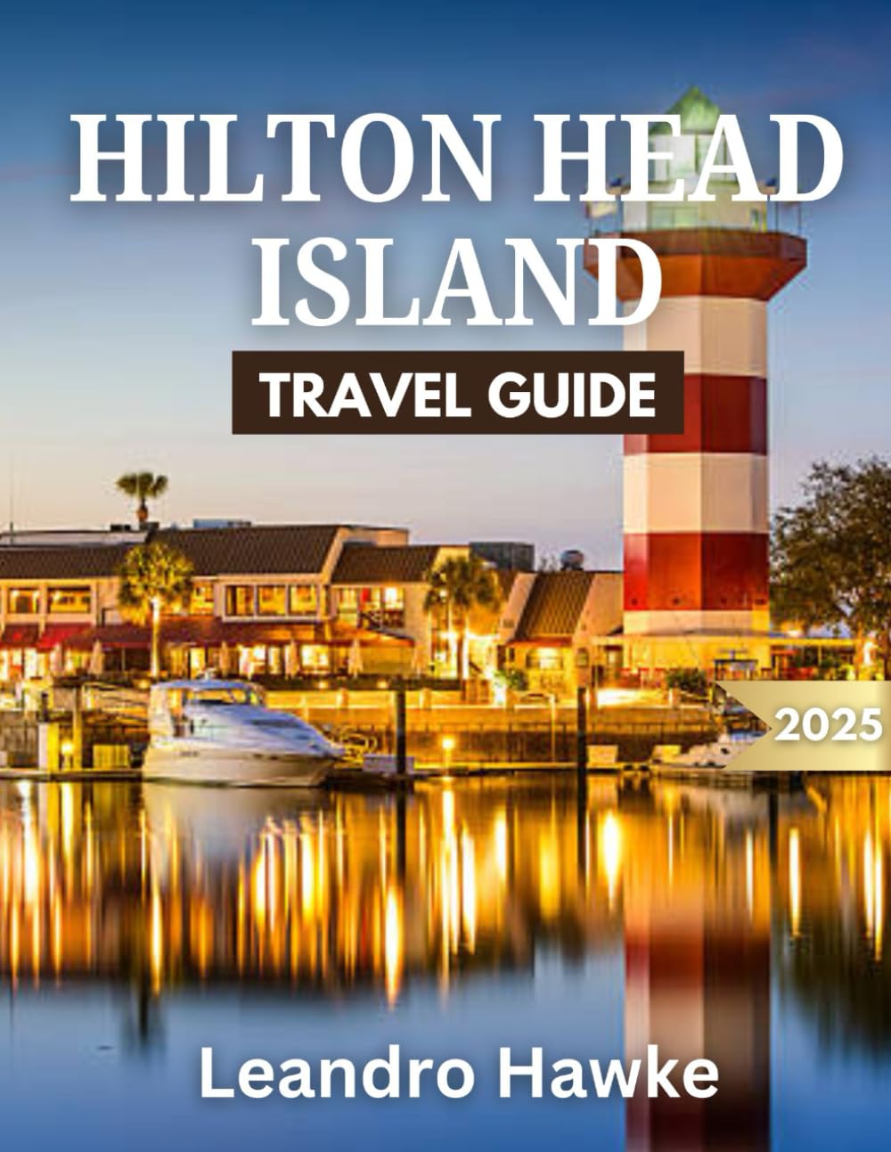 Hilton Head Island Travel Guide 2025: Experience Pristine Beaches, Golfing Paradise, and Island Serenity