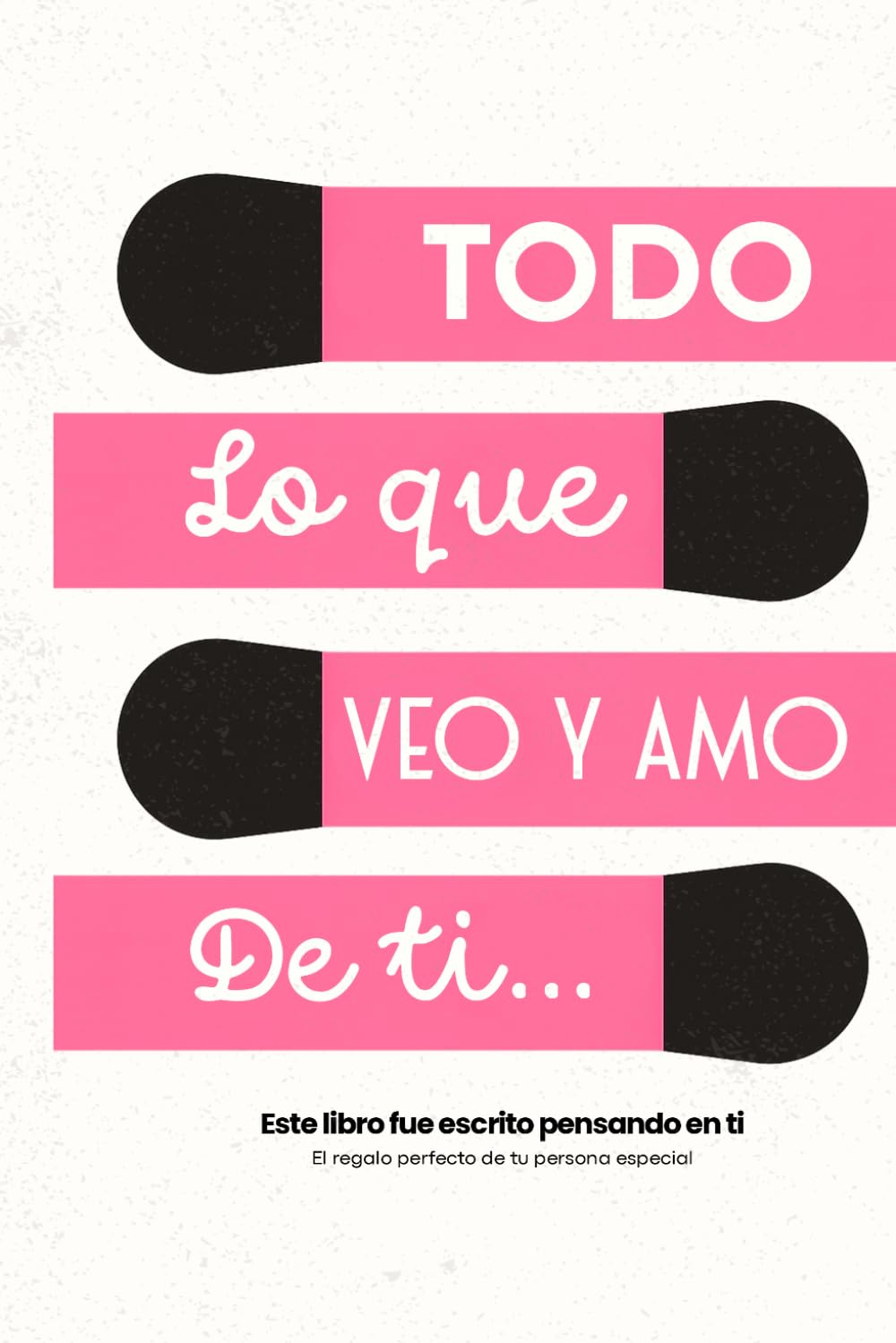 Todo Lo Que Veo Y Amo de Ti: Libro de Amor Interactivo para Rellenar y Regalar a Ella | 30 Afirmaciones Creativas para Dedicar a tu Novia o Esposa | San Valentín, Aniversario, Cumpleaños