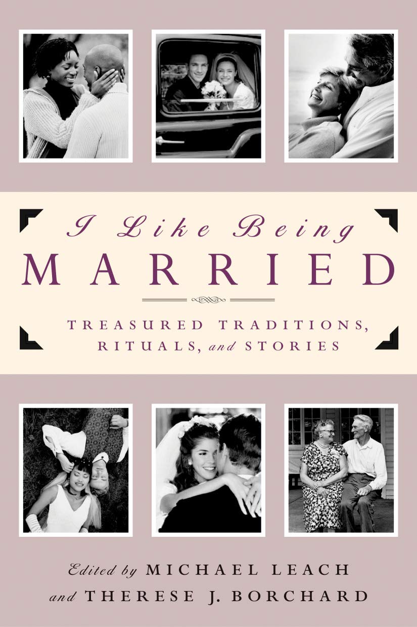 I Like Being Married: Treasured Traditions, Rituals, and Stories