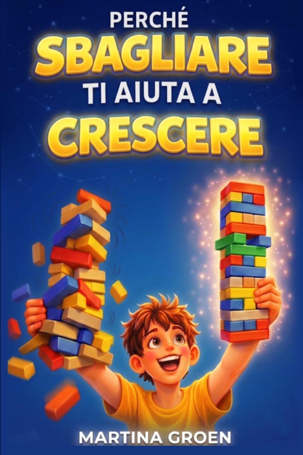 Perché Sbagliare Ti Aiuta a Crescere: Racconti e attività per aiutare i bambini a superare la paura di sbagliare, imparare dagli errori e ripartire