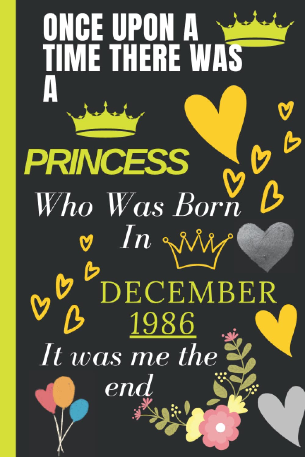 ONCE UPON ATIME THERE WASA PRINCESS Who Was BornIn DECEMBER 1986 It was me the end: Good Notebook Journal _ Happy 35th Birthday gifts 35 Years Old ... For women Turning 35th _ 120 Pages 6*9 Inch