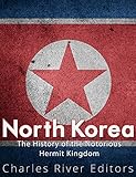 North Korea: The History of the Notorious Hermit Kingdom