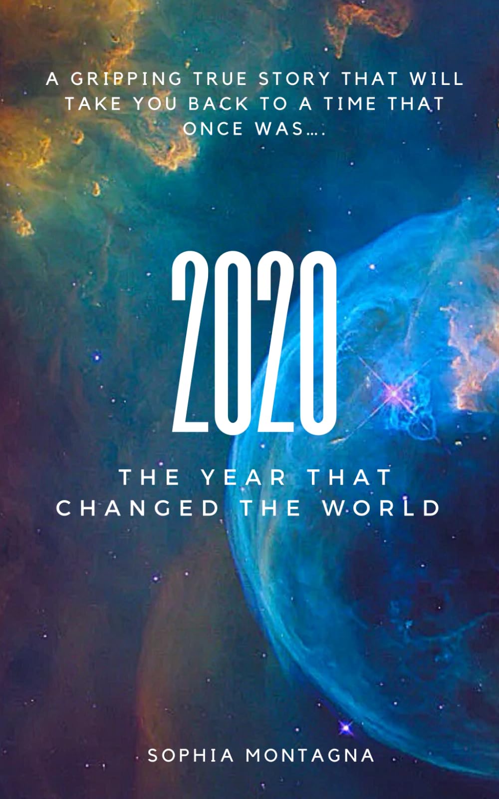 2020: The Year That Changed The World: A gripping true story that will take you back to a time that once was...