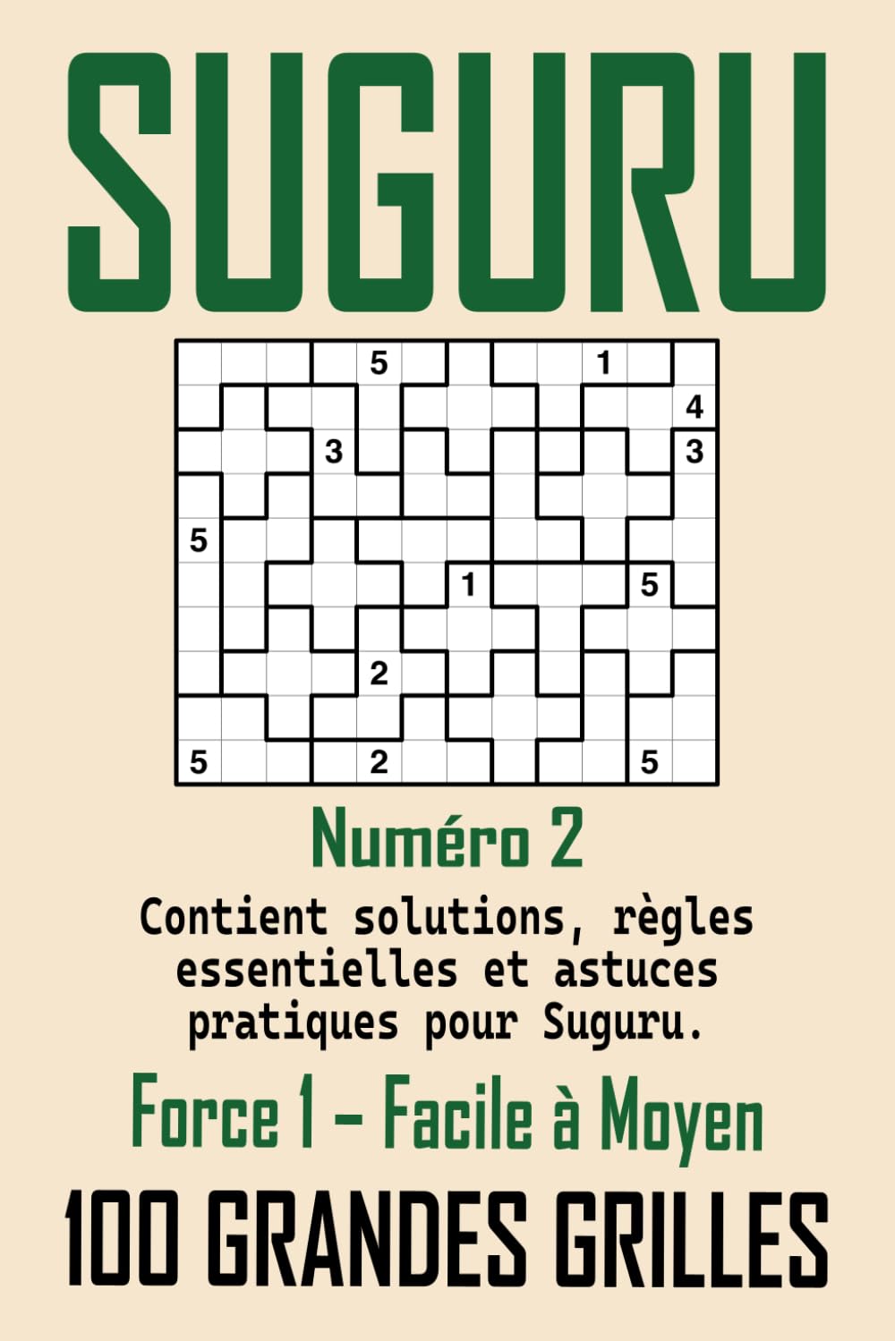 Suguru Force 1 – Facile à Moyen: Jeu de logique japonais | 100 Grandes Grilles 12x10 avec Solutions | Règles essentielles et astuces pratiques incluses