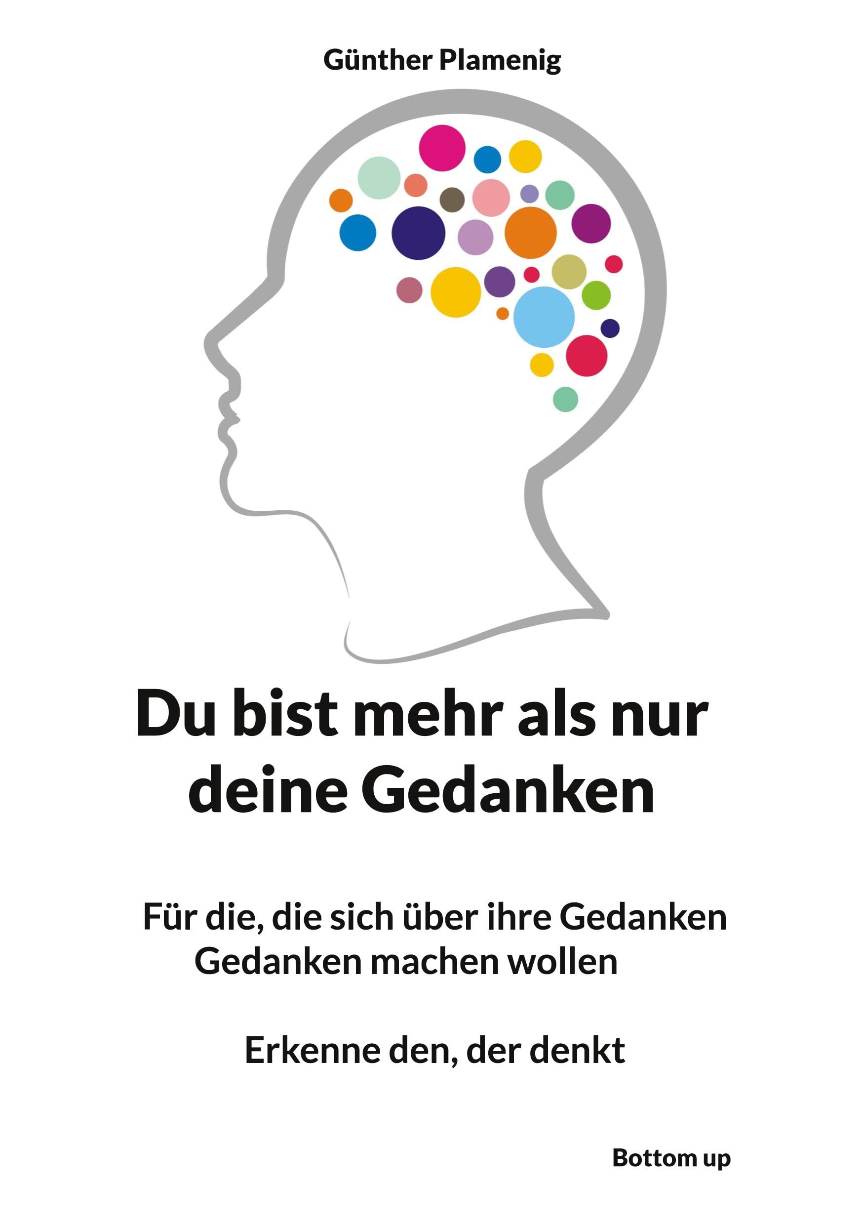 Du bist mehr als nur deine Gedanken: Für die, die sich über ihre Gedanken Gedanken machen wollen Erkenne den, der denkt