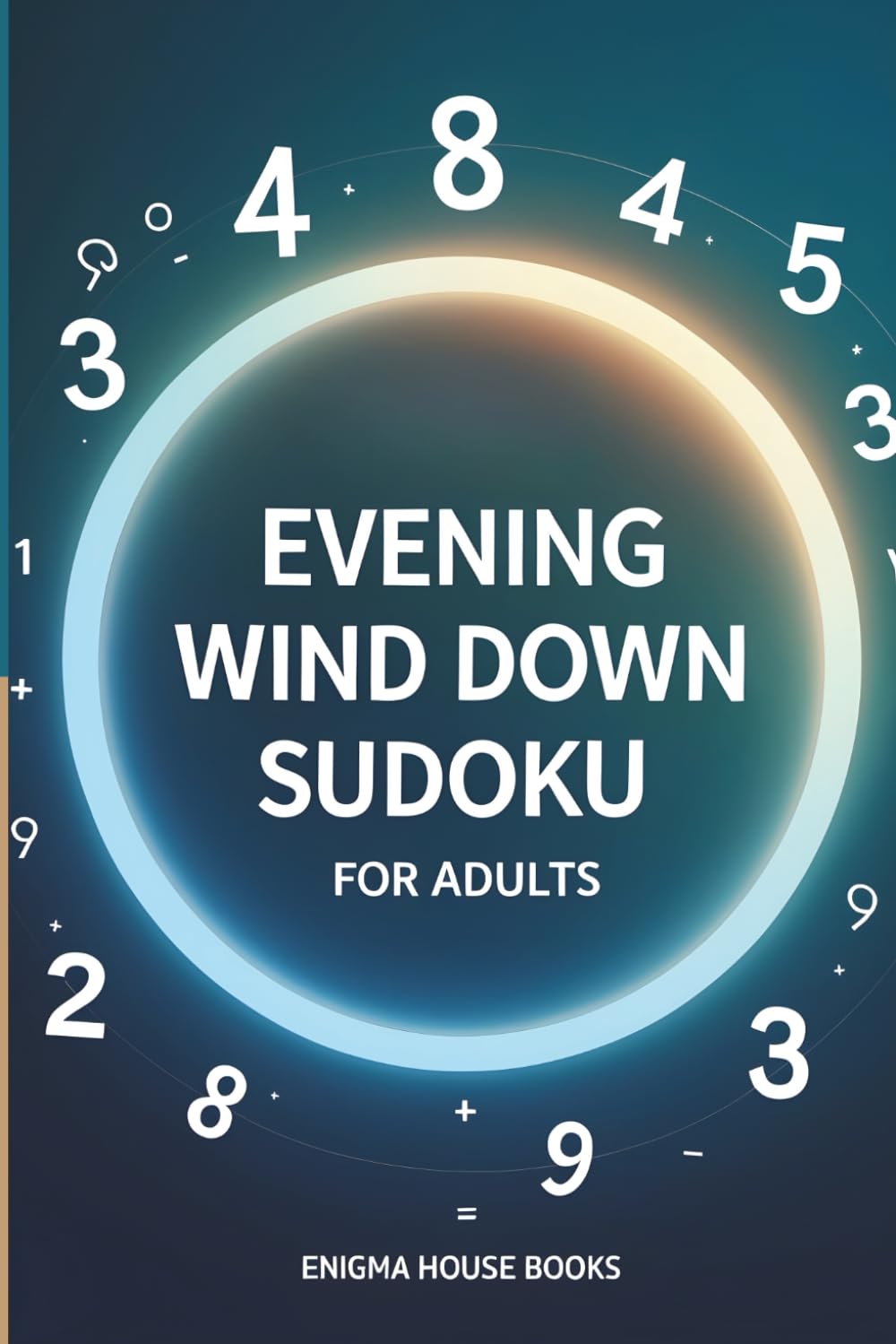 Evening Wind Down Sudoku Puzzles for Adults: 50 Stress Relief Logic Puzzles to Reduce Anxiety, Boost Focus, and Calm the Mind
