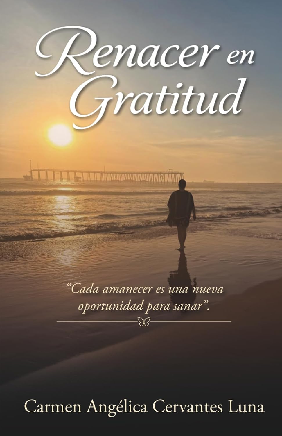 Renacer en gratitud: Cada amanecer es una nueva oportunidad para sanar (Spanish Edition)