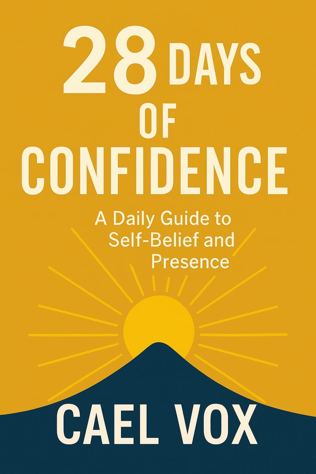 28 Days of Confidence: A Daily Guide to Self-Belief and Presence