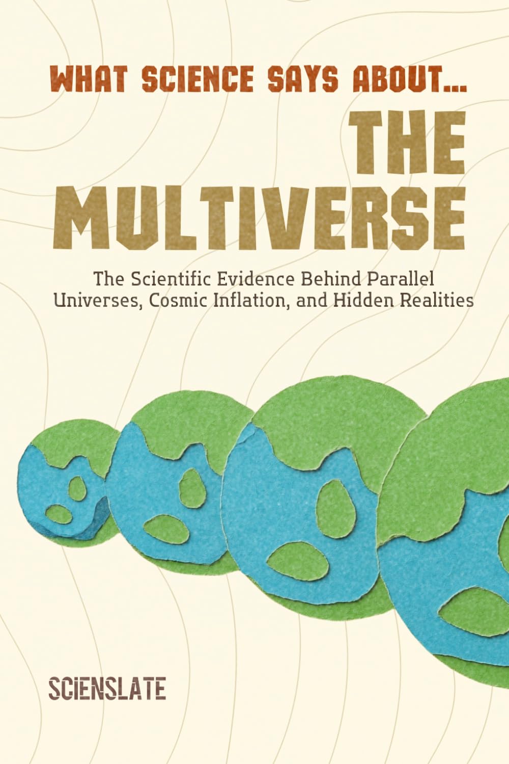 What Science Says About... The Multiverse