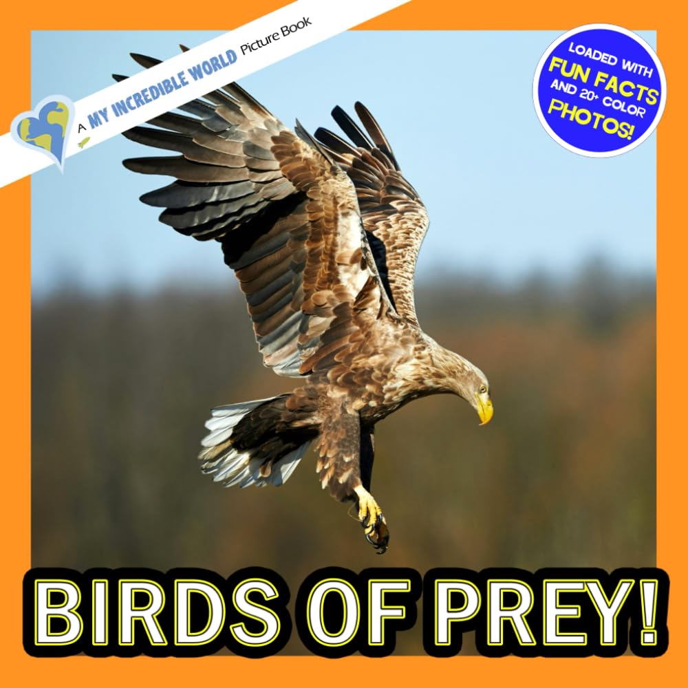 Birds of Prey!: A My Incredible World Picture Book for Children (My Incredible World: Nature and Animal Picture Books for Children)