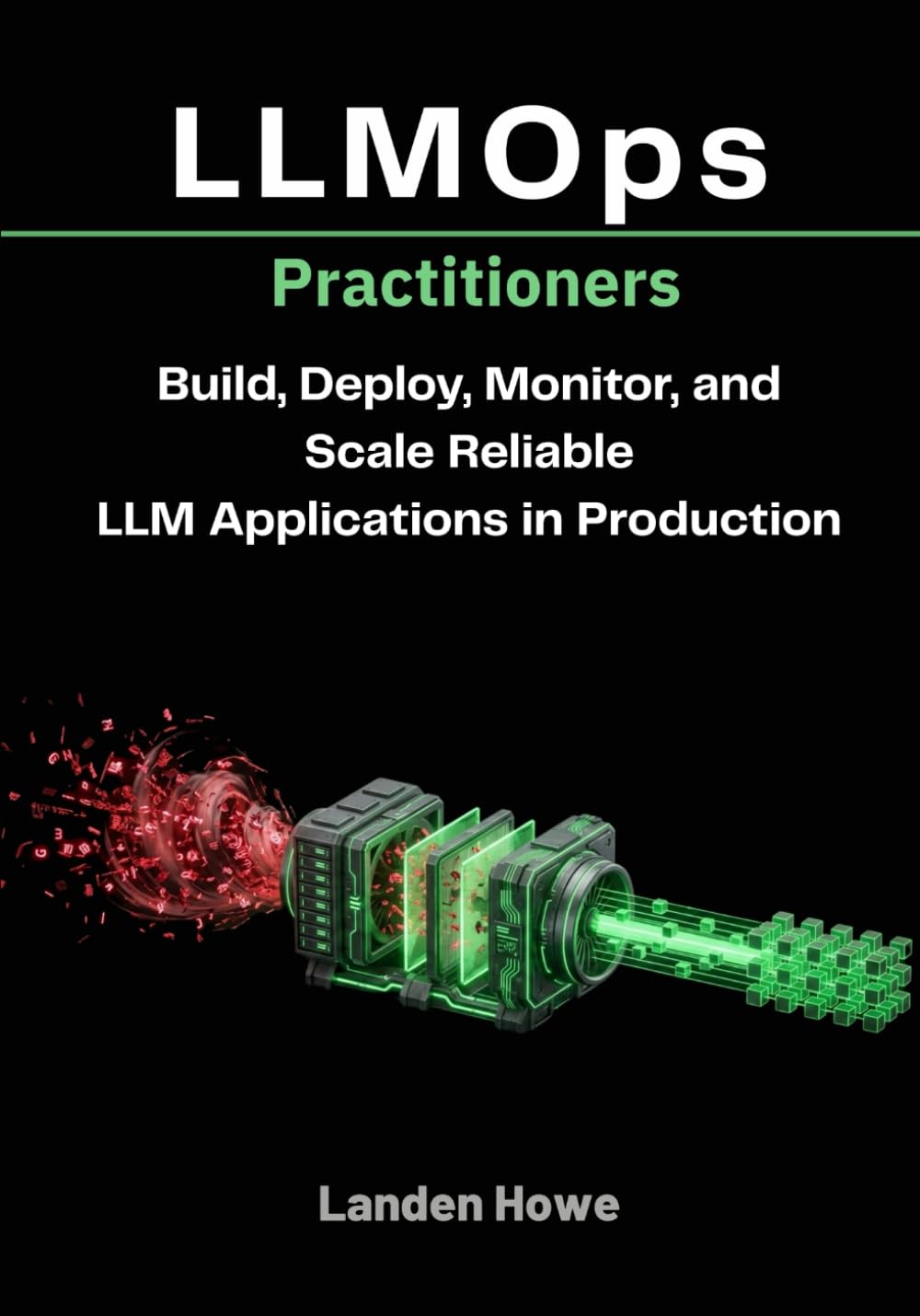 LLMOps Practitioners: Build, Deploy, Monitor, and Scale Reliable LLM Applications in Production