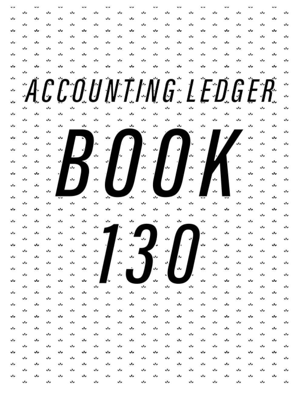 Accounting Ledger Book 130: Simple Accounting Ledger for Bookkeeping/ 130 pages: Size = 8.5 x 11 inches