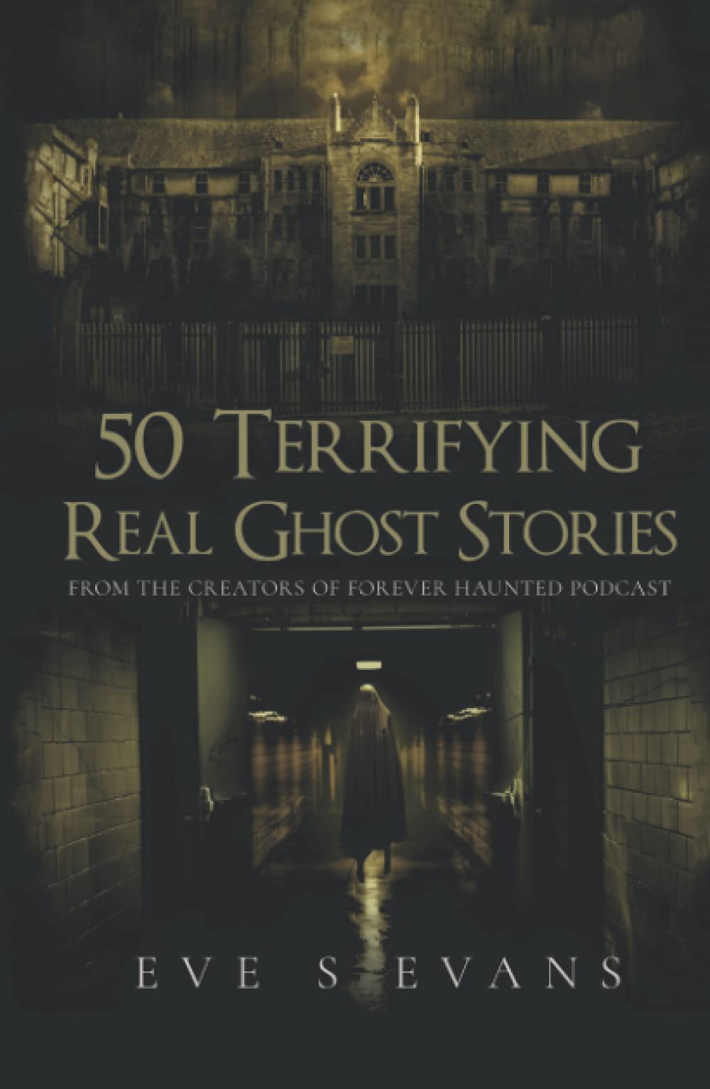 50 Terrifying Real Ghost Stories (True Ghost Stories: Real Hauntings)