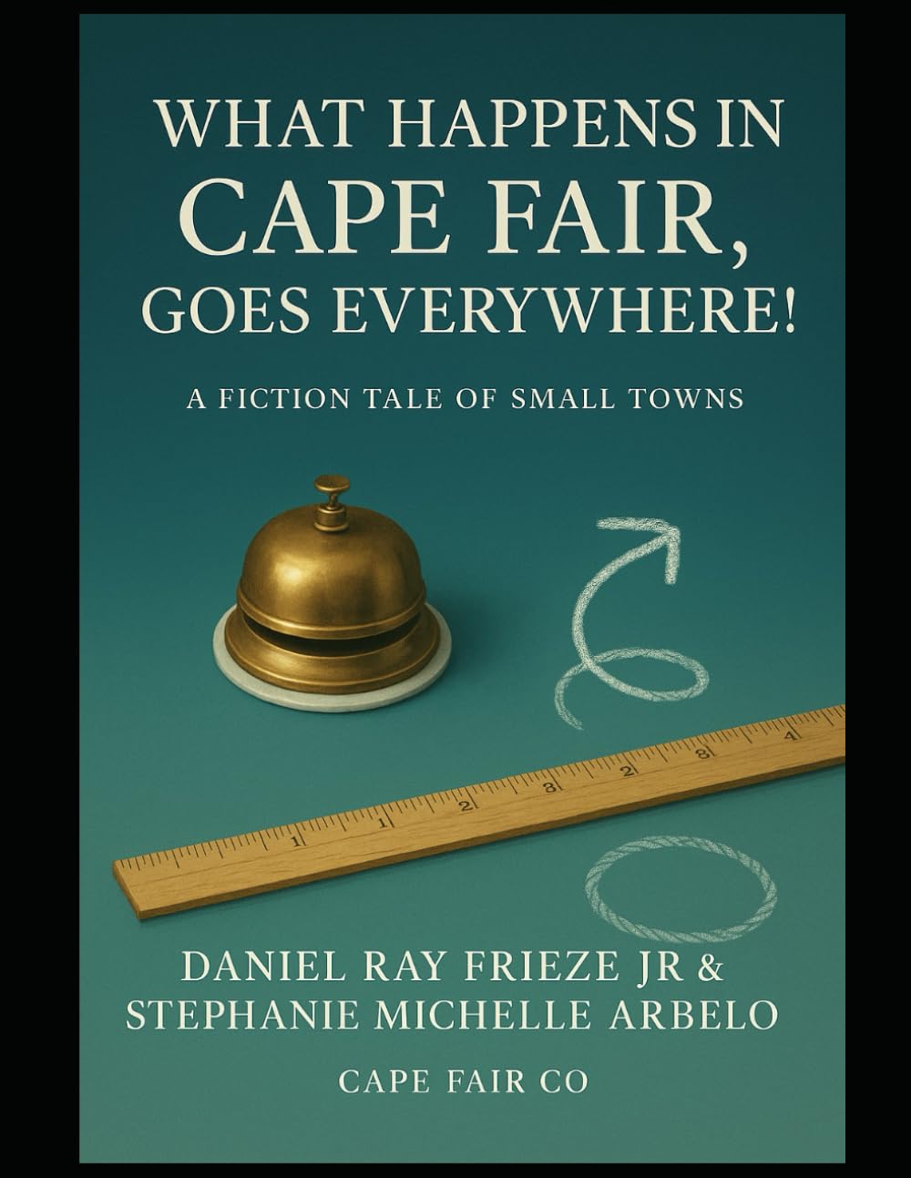 What Happens in Cape Fair, Goes Everywhere!: A Fiction Tale of Small Towns!