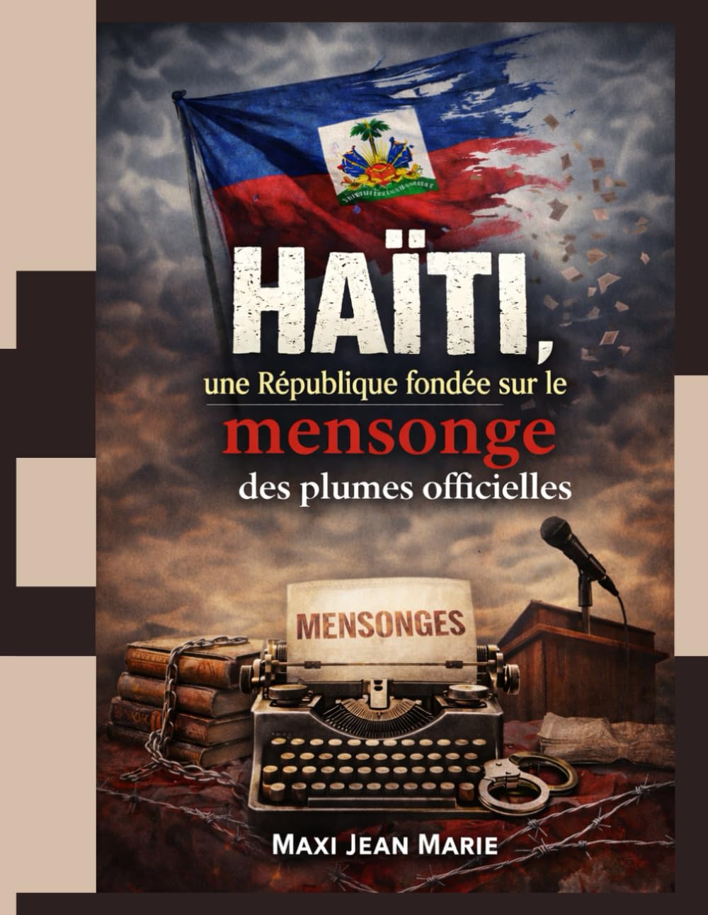 Haïti ,une République fondée sur le mensonge des plumes officielles: Chronique d’une imposture institutionnalisée