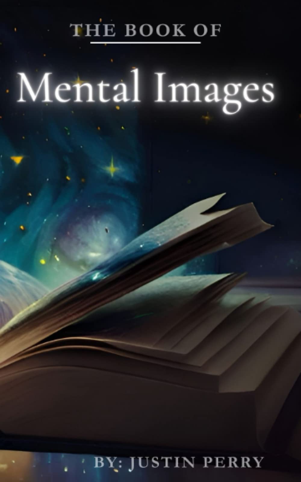 The Book of Mental Images: Your Power to Create Reality