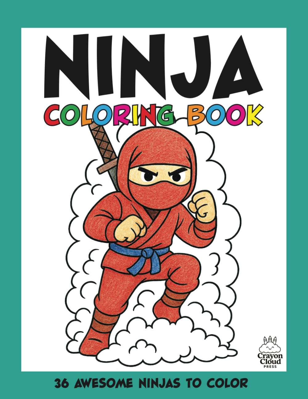 The Ninja Coloring Book: A Fun and Action-Packed Colouring for Kids Ages 4–8 (Action Packed Coloring Books for Boys and Girls)