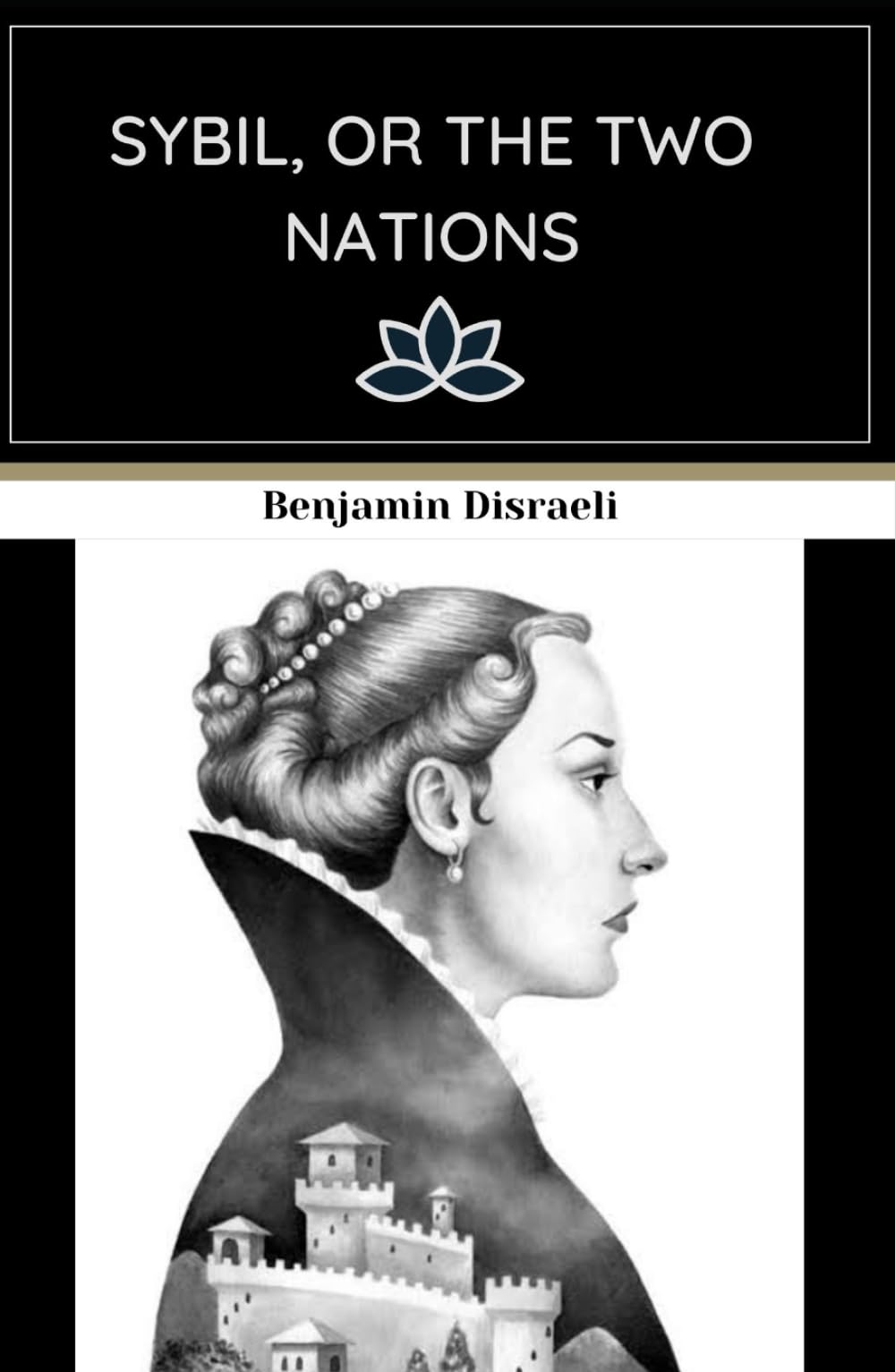 Sybil, or the Two Nations: An Original and Unabridged Edition