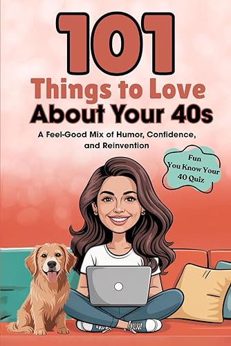 101 Things to Love About Your 40s: A Feel-Good Mix