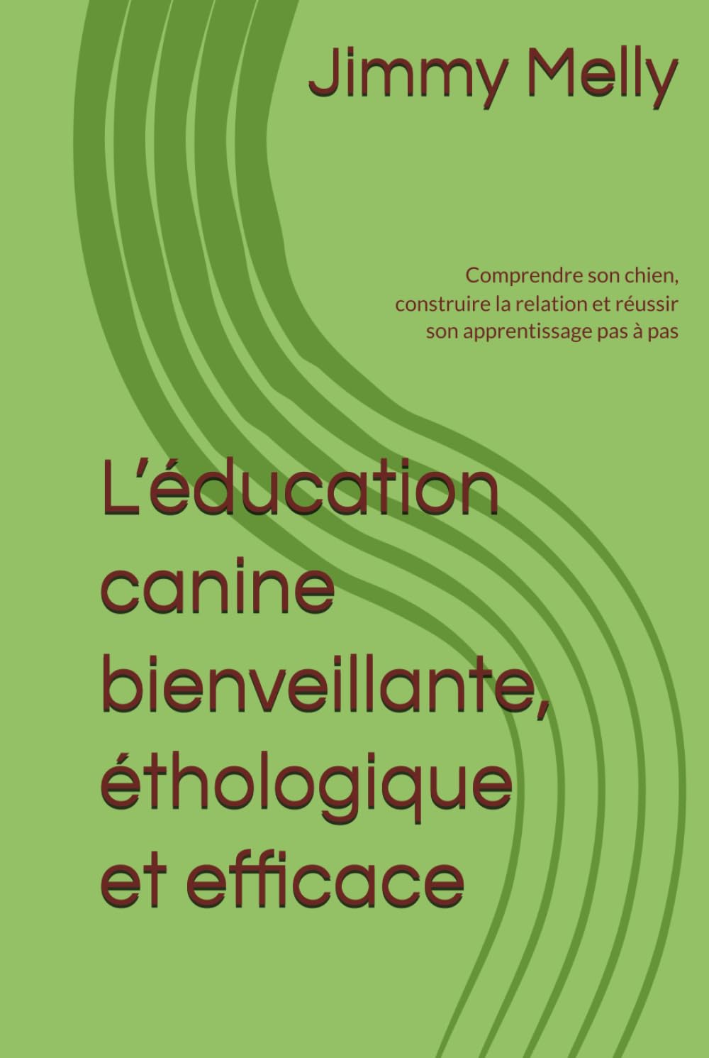 L’éducation canine bienveillante, éthologique et efficace: Comprendre son chien, construire la relation et réussir son apprentissage pas à pas ... bienveillante à l'usage des particuliers)