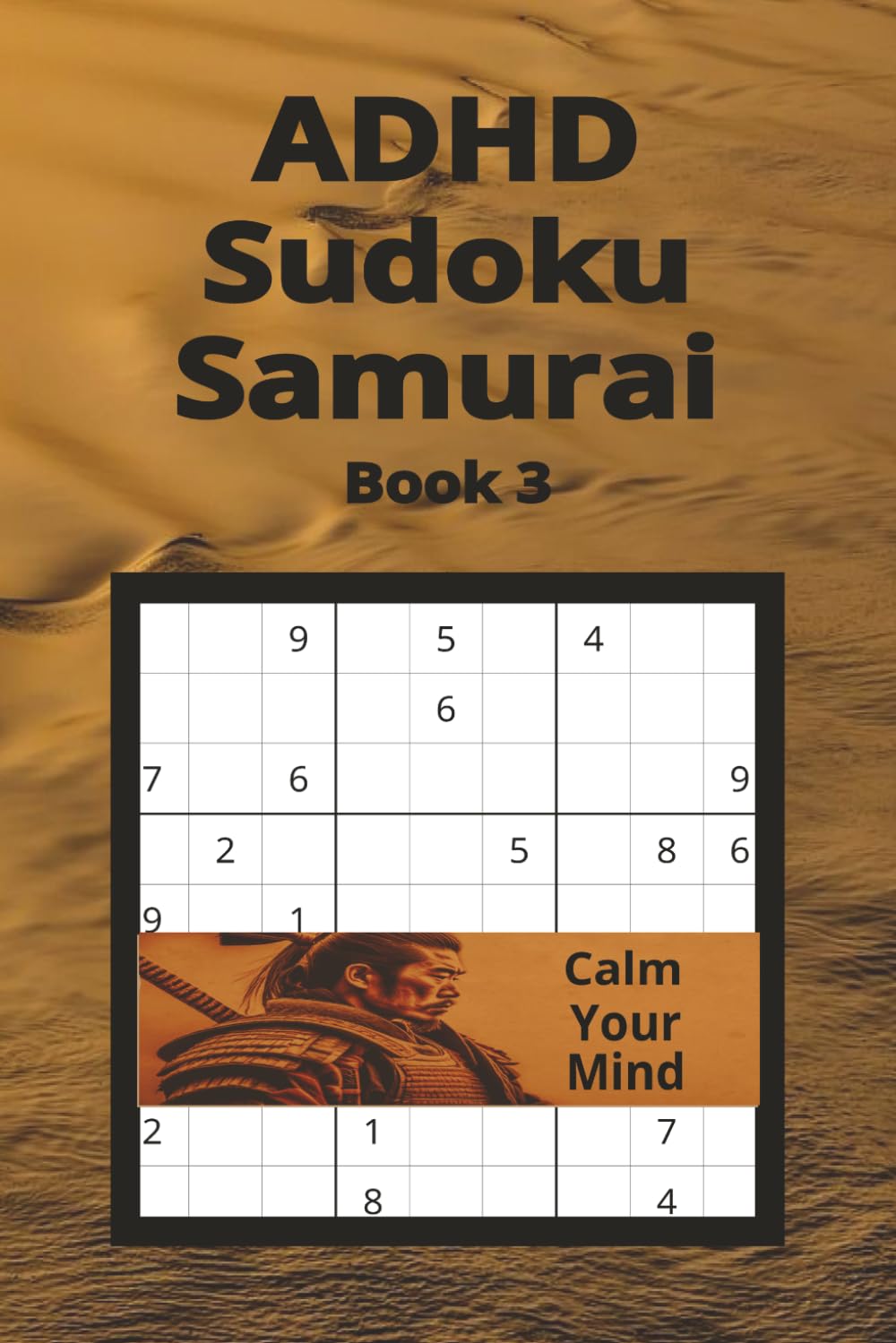 ADHD Sudoku Samurai Book 3: ADHD Sudoku Puzzle Book for Adults: Calm Racing Thoughts reduce stress & anxiety Improve Focus in Minutes. 6x9 inches