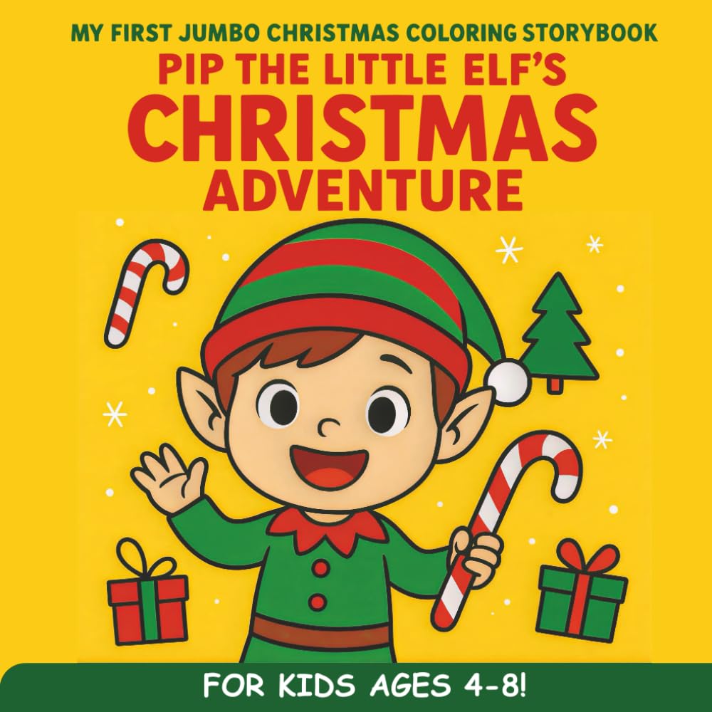 Pip the Little Elf’s Christmas Adventure: My First Jumbo Christmas Coloring Storybook with Easy Holiday Scenes for Kids Ages 4–8