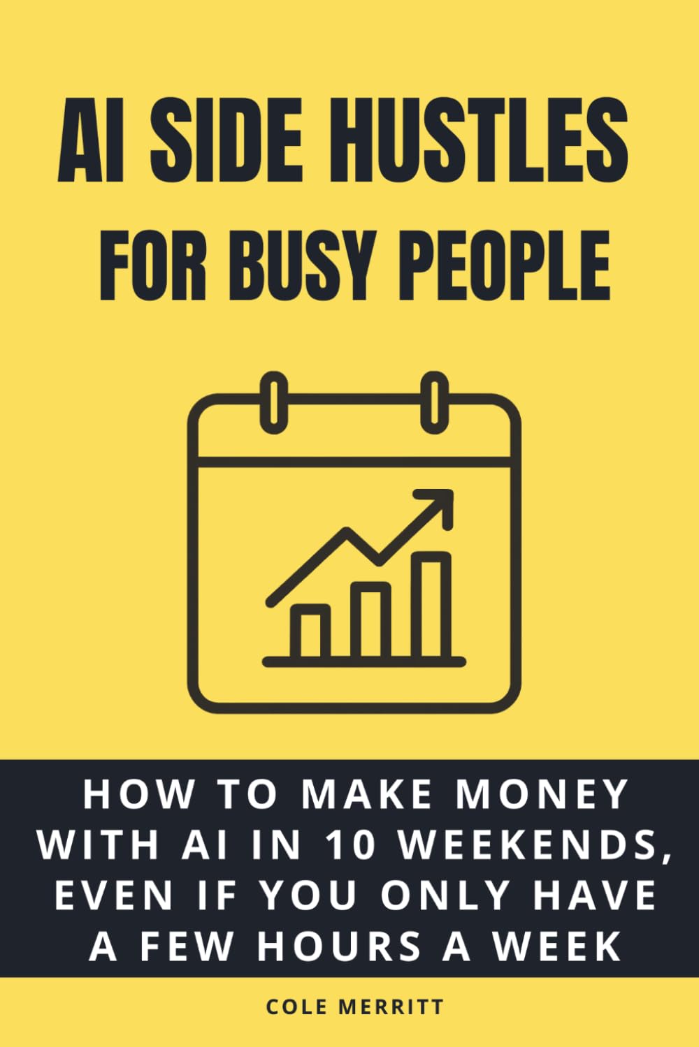 AI Side Hustles for Busy People: How to Make Money with AI in 10 Weekends, Even If You Only Have a Few Hours a Week