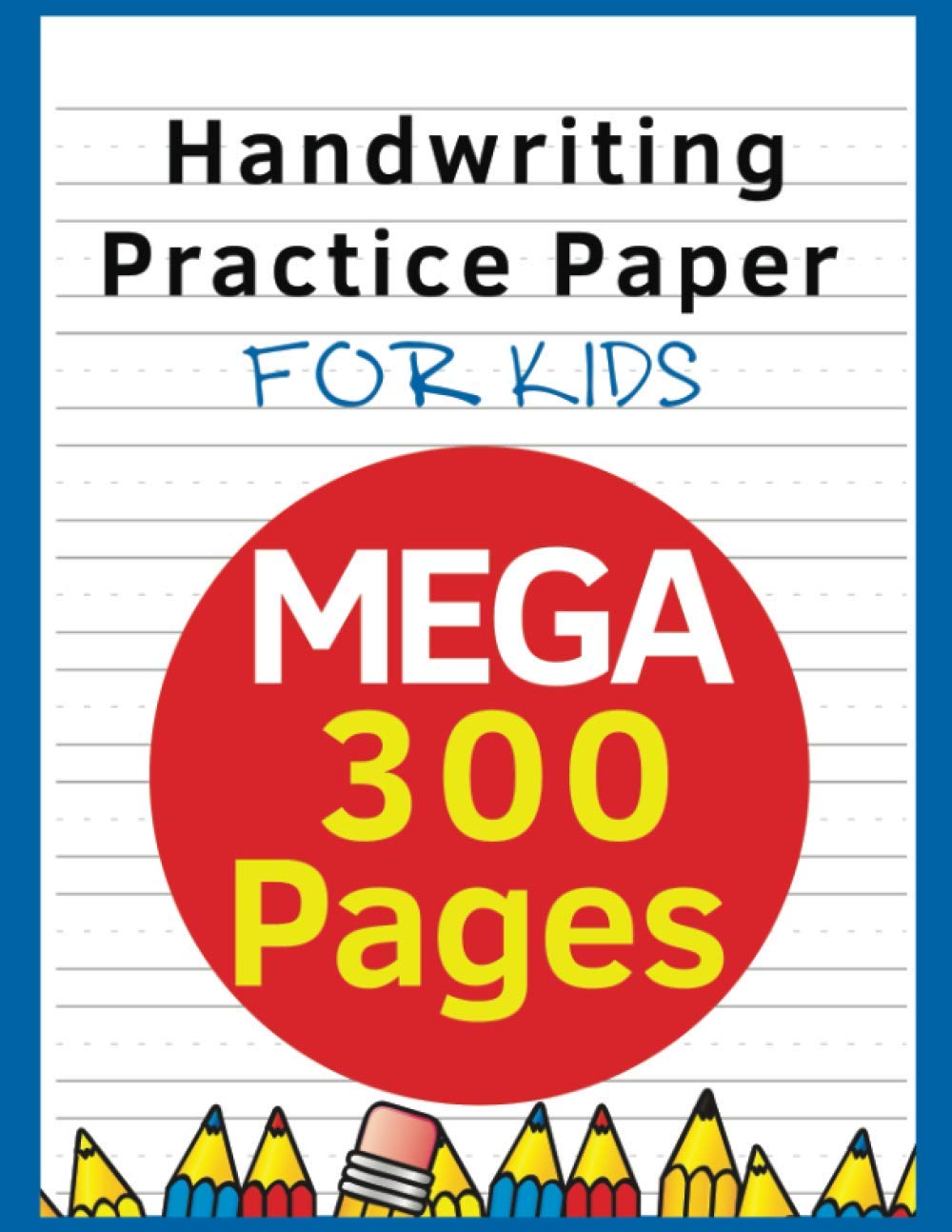 Hand Writing Practice : Mega 300 Pages: Writing Paper For Kids Notebook : Kids Writing Paper With Lines
