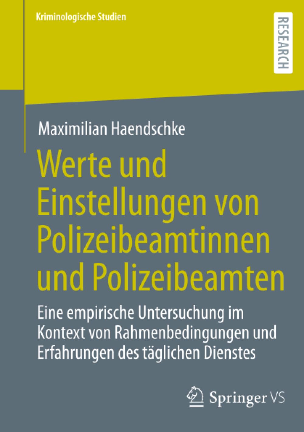 Werte und Einstellungen von Polizeibeamtinnen und Polizeibeamten: Eine empirische Untersuchung im Kontext von Rahmenbedingungen und Erfahrungen des täglichen Dienstes (Kriminologische Studien)