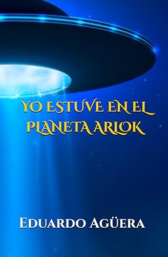 Yo Estuve en el Planeta Arlok (Spanish Edition)