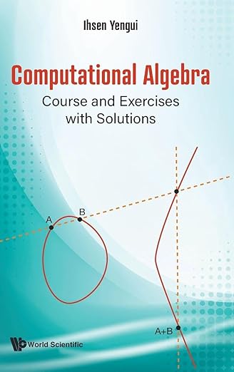 COMPUTATIONAL ALGEBRA: COURSE AND EXERCISES WITH SOLUTIONS