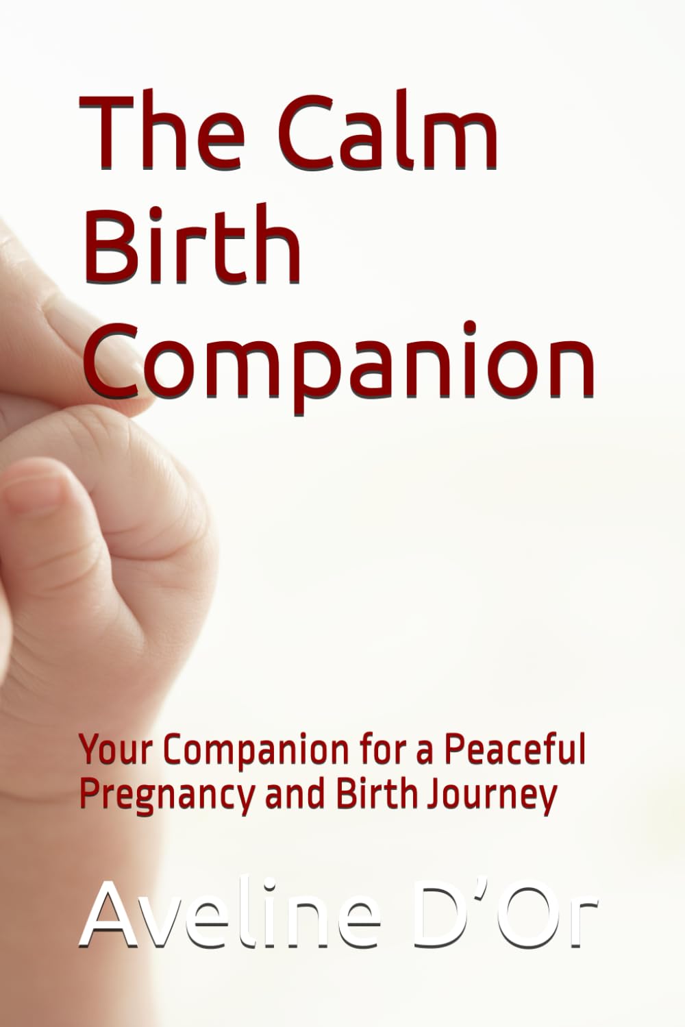 The Calm Birth Companion: Your Companion for a Peaceful Pregnancy and Birth Journey