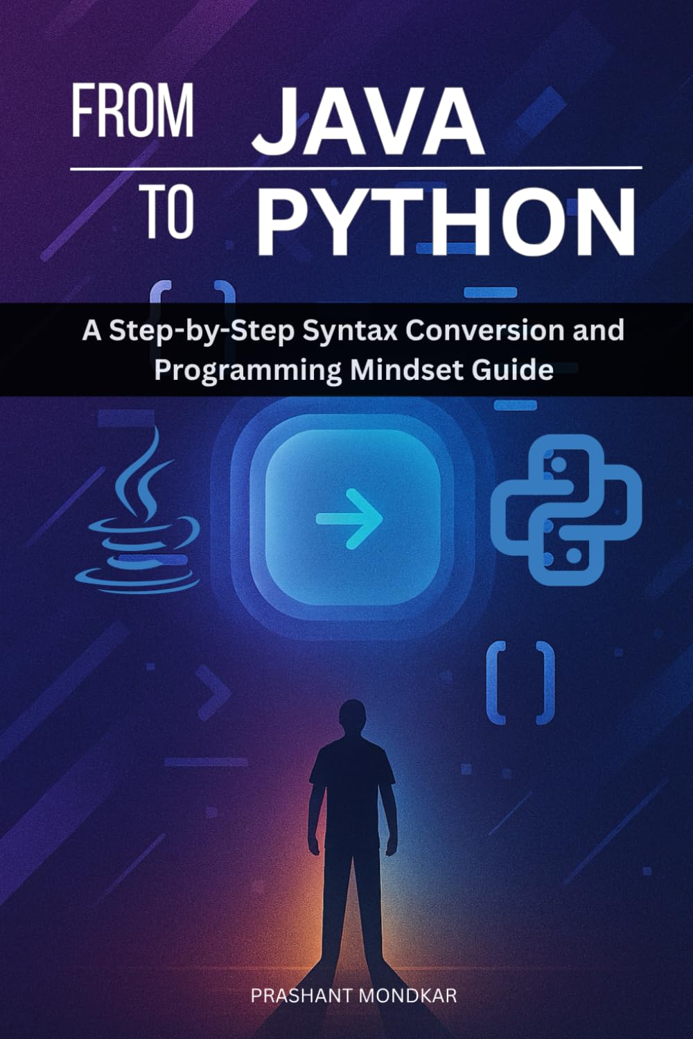 From Java to Python: A Step-by-Step Syntax Conversion and Programming Mindset Guide