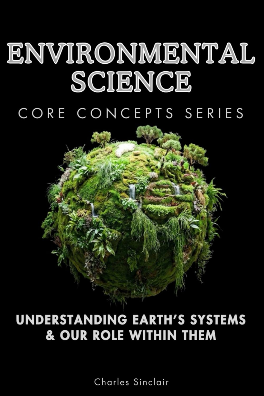 Environmental Science Core Concepts Series: Understanding Earth’s Systems & Our Role Within Them