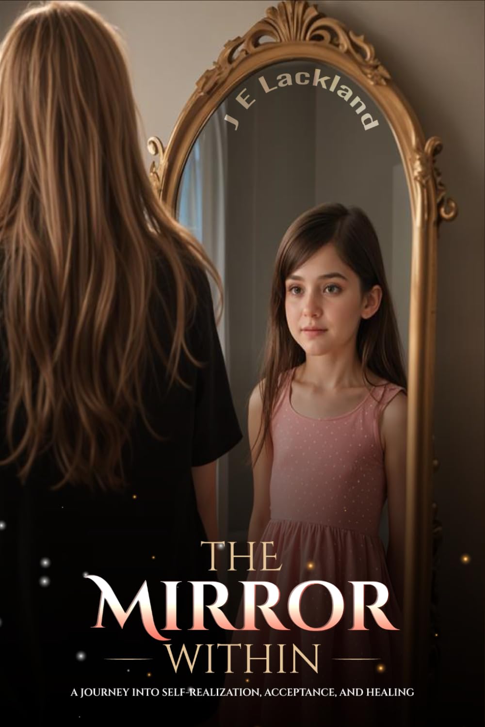 The Mirror Within: A Journey into Self-Realization, Acceptance and Healing
